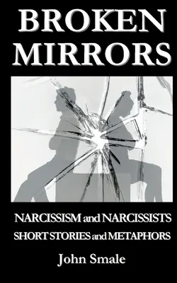 Espejos rotos: Narcisismo y narcisistas, Cuentos y metáforas - Broken Mirrors: Narcissism and Narcissists, Short Stories and Metaphors