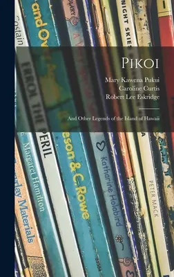 Pikoi: y otras leyendas de la isla de Hawai - Pikoi: and Other Legends of the Island of Hawaii