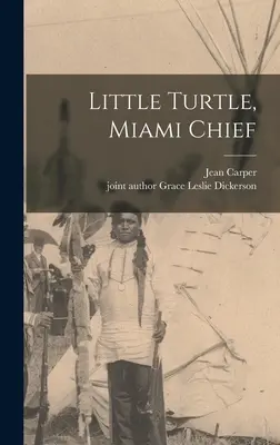 Pequeña Tortuga, Jefe de Miami - Little Turtle, Miami Chief