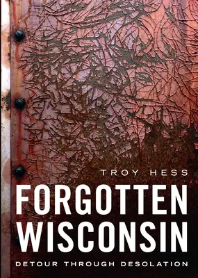 Wisconsin olvidado: Desvío a través de la desolación - Forgotten Wisconsin: Detour Through Desolation