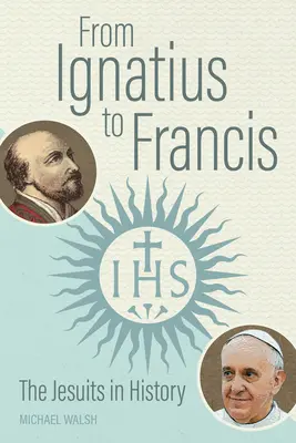 De Ignacio a Francisco: Los jesuitas en la Historia - From Ignatius to Francis: The Jesuits in History