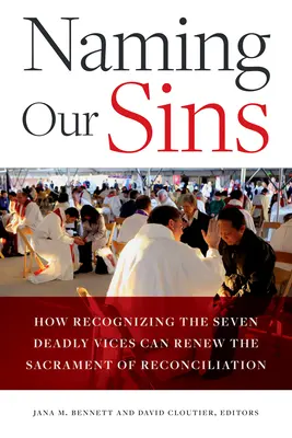Nombrando nuestros pecados: Cómo reconocer los siete vicios capitales puede renovar el sacramento de la reconciliación - Naming Our Sins: How Recognizing the Seven Deadly Vices Can Renew the Sacrament of Reconciliation