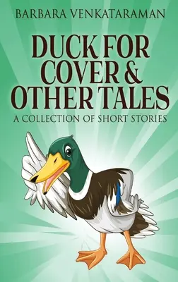 Pato a cubierto y otros cuentos: Colección de cuentos - Duck For Cover & Other Tales: A Collection Of Short Stories