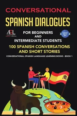 Diálogos de conversación en español para principiantes y estudiantes de nivel intermedio: 100 conversaciones e historias cortas en español Lengua Española Conversacional - Conversational Spanish Dialogues for Beginners and Intermediate Students: 100 Spanish Conversations and Short Stories Conversational Spanish Language