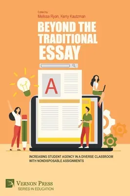 Más allá del ensayo tradicional: Aumentar el protagonismo de los alumnos en un aula diversa con tareas no desechables - Beyond the Traditional Essay: Increasing Student Agency in a Diverse Classroom with Nondisposable Assignments