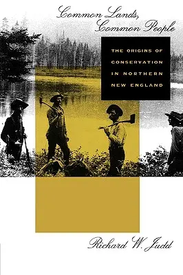 Tierras comunes, gente común: Los orígenes de la conservación en el norte de Nueva Inglaterra - Common Lands, Common People: The Origins of Conservation in Northern New England