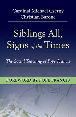 Hermanos todos, signo de los tiempos: La doctrina social del Papa Francisco - Siblings All, Sign of the Times: The Social Teaching of Pope Francis