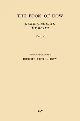 The Book of Dow - Part 2: Genealogical Memoirs of the Descendants of Henry Dow 1637, Thomas Dow 1639 and others of the name, immigrants to Ameri