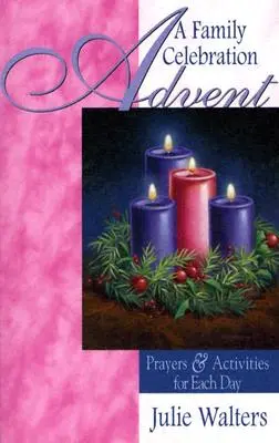 Adviento: Una celebración familiar: Oraciones y actividades para cada día - Advent: A Family Celebration: Prayers & Activities for Each Day