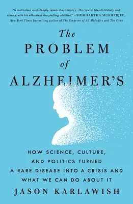 El problema del Alzheimer: Cómo la ciencia, la cultura y la política convirtieron una enfermedad rara en una crisis y qué podemos hacer al respecto - The Problem of Alzheimer's: How Science, Culture, and Politics Turned a Rare Disease Into a Crisis and What We Can Do about It