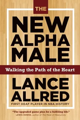 El nuevo macho alfa: Cómo ganar la partida cuando las reglas están cambiando - The New Alpha Male: How to Win the Game When the Rules Are Changing