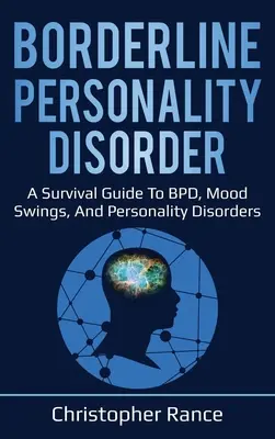 Trastorno Límite de la Personalidad: Una guía de supervivencia sobre el TLP, los cambios de humor y los trastornos de la personalidad - Borderline Personality Disorder: A survival guide to BPD, mood swings, and personality disorders