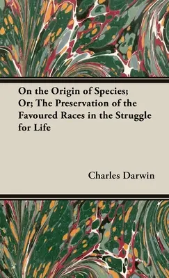 Sobre el origen de las especies; o la preservación de las razas favorecidas en la lucha por la vida - On the Origin of Species; Or; The Preservation of the Favoured Races in the Struggle for Life