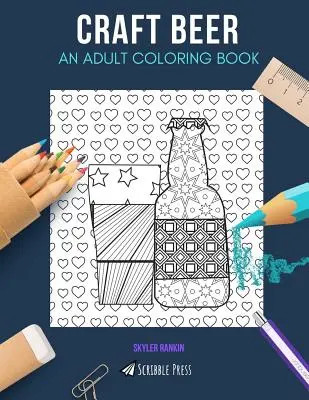 Cerveza artesanal: Un libro para colorear para adultos: Un libro para colorear de cerveza artesanal para adultos - Craft Beer: AN ADULT COLORING BOOK: A Craft Beer Coloring Book For Adults