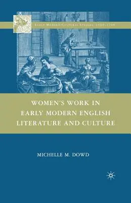 Women's Work in Early Modern English Literature and Culture (El trabajo de la mujer en la literatura y la cultura inglesas de la Edad Moderna) - Women's Work in Early Modern English Literature and Culture