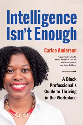 La inteligencia no basta: Guía del profesional negro para prosperar en el trabajo - Intelligence Isn't Enough: A Black Professional's Guide to Thriving in the Workplace