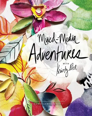 Aventuras Mixtas con Kristy Rice: Un libro para no colorear - Mixed-Media Adventures with Kristy Rice: A Noncoloring Book