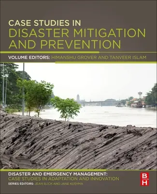 Casos prácticos de mitigación y prevención de catástrofes: Gestión de catástrofes y emergencias: Case Studies in Adaptation and Innovation Series - Case Studies in Disaster Mitigation and Prevention: Disaster and Emergency Management: Case Studies in Adaptation and Innovation Series