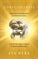 La conciencia: Un puente entre la ciencia convencional y la nueva superciencia de la mecánica cuántica - Consciousness: Bridging the Gap Between Conventional Science and the New Super Science of Quantum Mechanics