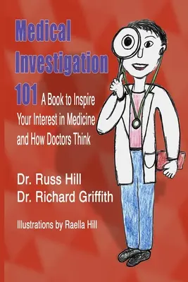 Investigación médica 101: Un libro para despertar tu interés por la medicina y por cómo piensan los médicos - Medical Investigation 101: A Book to Inspire Your Interest in Medicine and How Doctors Think