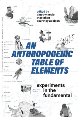 La tabla antropogénica de los elementos: Experimentos sobre lo fundamental - An Anthropogenic Table of Elements: Experiments in the Fundamental