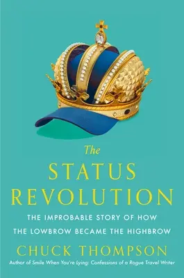 La revolución del estatus: La improbable historia de cómo los de baja estofa se convirtieron en los de alta estofa - The Status Revolution: The Improbable Story of How the Lowbrow Became the Highbrow