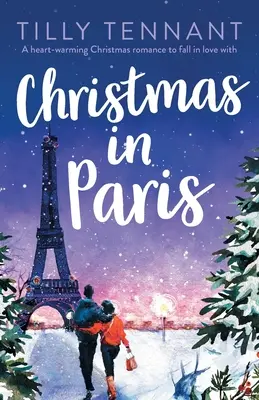 Navidad en París: Un romance navideño reconfortante del que enamorarse - Christmas in Paris: A heart-warming Christmas romance to fall in love with