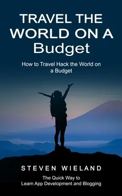 Viajar por el mundo con poco dinero: Cómo viajar por el mundo con poco presupuesto (How to Cleverly Travel the World on a Shoestring Budget) - Travel the World on a Budget: How to Travel Hack the World on a Budget (How to Cleverly Travel the World on a Shoestring Budget)