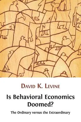 ¿Está condenada la economía conductual? Lo ordinario frente a lo extraordinario - Is Behavioral Economics Doomed? The Ordinary versus the Extraordinary