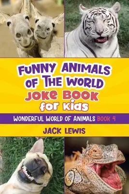 Libro de chistes de animales del mundo para niños: ¡Chistes divertidos, fotos desternillantes y datos increíbles sobre los animales más tontos del planeta! - Funny Animals of the World Joke Book for Kids: Funny jokes, hilarious photos, and incredible facts about the silliest animals on the planet!