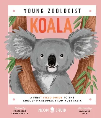 Koala (El joven zoólogo): Una primera guía de campo del adorable marsupial australiano - Koala (Young Zoologist): A First Field Guide to the Cuddly Marsupial from Australia