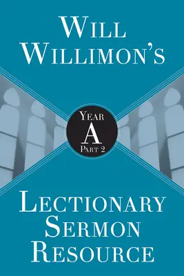 Will Willimons Lectionary Sermon Resource: Año a Parte 2 - Will Willimons Lectionary Sermon Resource: Year a Part 2