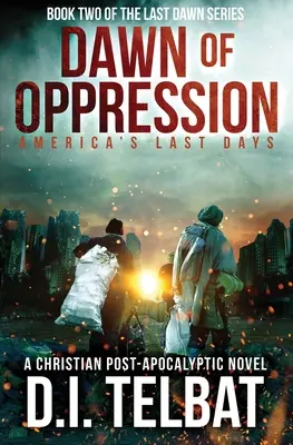 AMANECER DE LA OPRESIÓN: Los últimos días de América - DAWN of OPPRESSION: America's Last Days