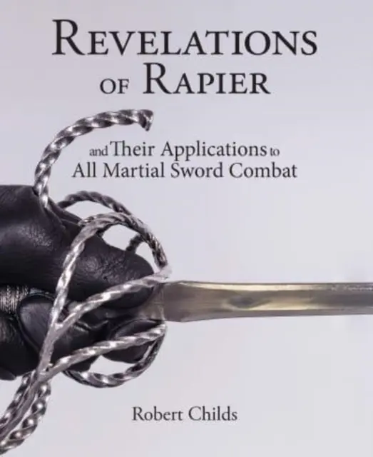 Revelaciones del estoque: Y sus aplicaciones a todo combate marcial con espada - Revelations of Rapier: And Their Applications to All Martial Sword Combat