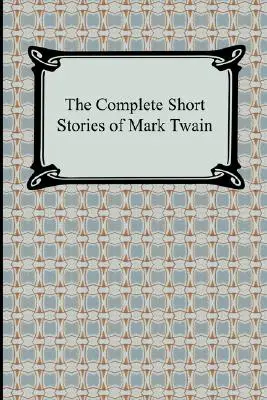 Los cuentos completos de Mark Twain - The Complete Short Stories of Mark Twain