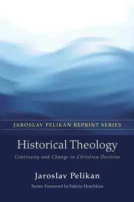 Teología histórica: Continuidad y cambio en la doctrina cristiana - Historical Theology: Continuity and Change in Christian Doctrine