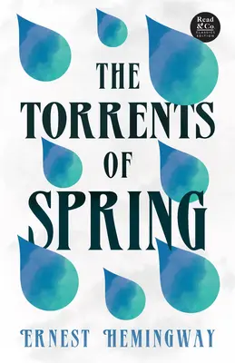 Los torrentes de primavera (Read & Co. Classics Edition); con el ensayo introductorio «La literatura de la era del jazz de la generación perdida». - The Torrents of Spring (Read & Co. Classics Edition);With the Introductory Essay 'The Jazz Age Literature of the Lost Generation '