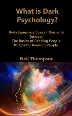 ¿Qué es la psicología oscura? Cuestiones del lenguaje corporal sobre el interés romántico, Los fundamentos de la lectura de las personas, 10 consejos para leer a las personas - What is Dark Psychology?: Body Language Cues of Romantic Interest, The Basics of Reading People, 10 Tips for Reading People