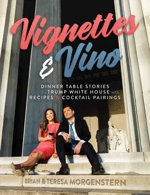 Vignettes & Vino: Historias de la Casa Blanca de Trump con recetas y maridajes de cócteles - Vignettes & Vino: Dinner Table Stories from the Trump White House with Recipes & Cocktail Pairings