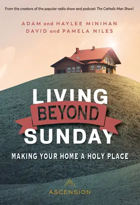 Vivir más allá del domingo: Cómo hacer de su hogar un lugar sagrado - Living Beyond Sunday: Making Your Home a Holy Place