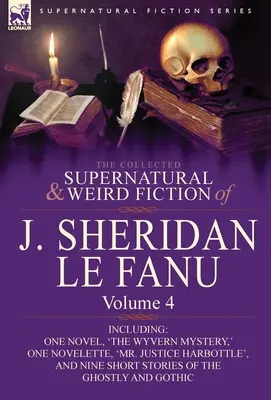 The Collected Supernatural and Weird Fiction of J. Sheridan Le Fanu: Volumen 4 - Incluye una novela, 'El misterio de Wyvern', una novela, 'Mr. - The Collected Supernatural and Weird Fiction of J. Sheridan Le Fanu: Volume 4-Including One Novel, 'The Wyvern Mystery, ' One Novelette, 'Mr. Justice