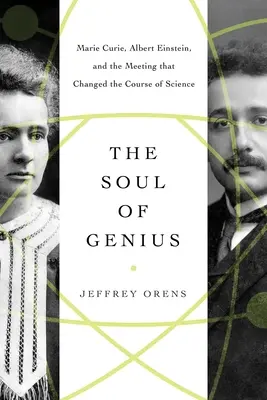 El alma del genio: Marie Curie, Albert Einstein y el encuentro que cambió el curso de la ciencia - The Soul of Genius: Marie Curie, Albert Einstein, and the Meeting That Changed the Course of Science