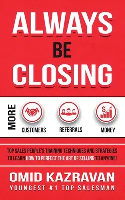 Always Be Closing: Técnicas y estrategias de entrenamiento de los mejores vendedores para aprender a perfeccionar el arte de vender a cualquier persona con el fin de - Always Be Closing: Top Sales People's Training Techniques and Strategies to Learn How to Perfect the Art of Selling to Anyone in Order to