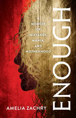 Enough: Una memoria de errores, manías y maternidad - Enough: A Memoir of Mistakes, Mania, and Motherhood