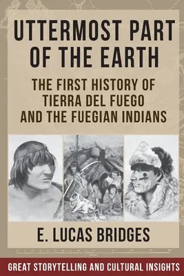 La última parte de la Tierra: Indios de Tierra del Fuego - Uttermost Part of the Earth: Indians of Tierra Del Fuego