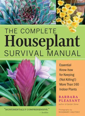 El manual completo de supervivencia de las plantas de interior: Conocimientos esenciales de jardinería para conservar (¡y no matar!) más de 160 plantas de interior - The Complete Houseplant Survival Manual: Essential Gardening Know-How for Keeping (Not Killing!) More Than 160 Indoor Plants