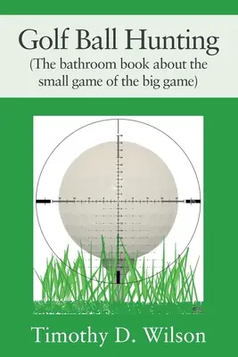 La caza de la pelota de golf (El libro de baño sobre la caza menor de la caza mayor) - Golf Ball Hunting (The bathroom book about the small game of the big game)