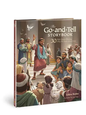 El Libro de Cuentos «Ve y Cuéntalo»: 30 historias bíblicas que muestran por qué compartimos acerca de Jesús - The Go-And-Tell Storybook: 30 Bible Stories Showing Why We Share about Jesus