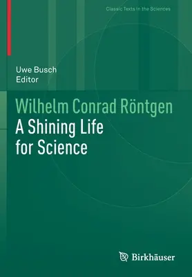 Wilhelm Conrad Rntgen: Una vida brillante para la ciencia - Wilhelm Conrad Rntgen: A Shining Life for Science