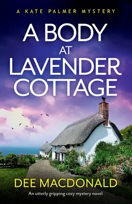 Un cadáver en Lavender Cottage: Una apasionante novela de misterio. - A Body at Lavender Cottage: An utterly gripping cozy mystery novel